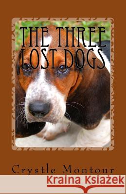 The Three Lost Dogs: By: Crystle Jo Montour Crystle Montour 9781530240012 Createspace Independent Publishing Platform - książka