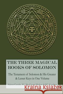The Three Magical Books of Solomon: The Greater and Lesser Keys & The Testament of Solomon Mathers, S. L. MacGregor 9781946774095 Mockingbird Press - książka
