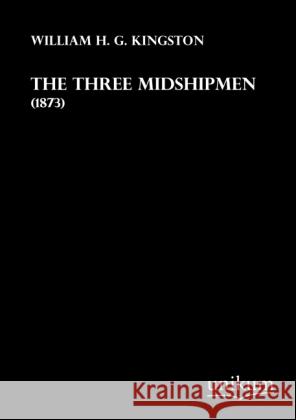 The Three Midshipmen : (1873) Kingston, William H. G. 9783845711638 UNIKUM - książka