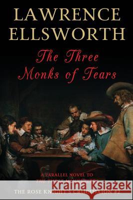 The Three Monks of Tears: The Rose Knight's Crucifixion #2 Lawrence Ellsworth 9780999815267 Lawrence Schick - książka