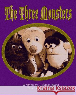 The Three Monsters J. Edgar Ward J. F. W 9781453626870 Createspace - książka