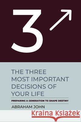 The Three Most Important Decisions of Your Life Abraham John 9781948330251 Maximum Impact - książka
