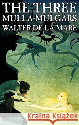 The Three Mulla-mulgars by Walter de la Mare, Fiction, Classics De La Mare, Walter 9781463896621 Aegypan - książka