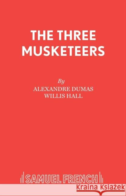 The Three Musketeers Willis Hall Alexandre Dumas 9780573019098 SAMUEL FRENCH LTD - książka