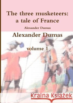 The three musketeers a tale of France Alexandre Dumas 9781291452693 Lulu.com - książka