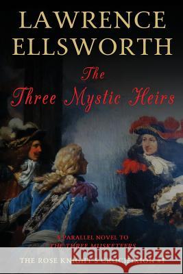 The Three Mystic Heirs: The Rose Knight's Crucifixion #1 Lawrence Ellsworth 9780999815250 Lawrence Schick - książka