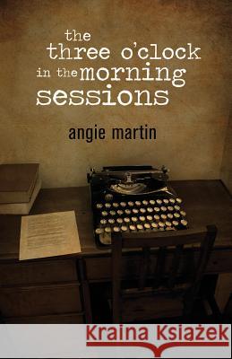 The three o'clock in the morning sessions Martin, Angie 9781535154109 Createspace Independent Publishing Platform - książka