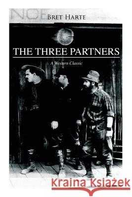 THE THREE PARTNERS (A Western Classic) Bret Harte 9788027330133 e-artnow - książka