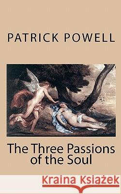 The Three Passions of the Soul MR Patrick Wayne Powell 9781456460648 Createspace - książka