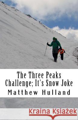The Three Peaks Challenge: It's Snow Joke! MR Matthew Hulland Mrs Marianne Hulland 9781492752622 Createspace - książka