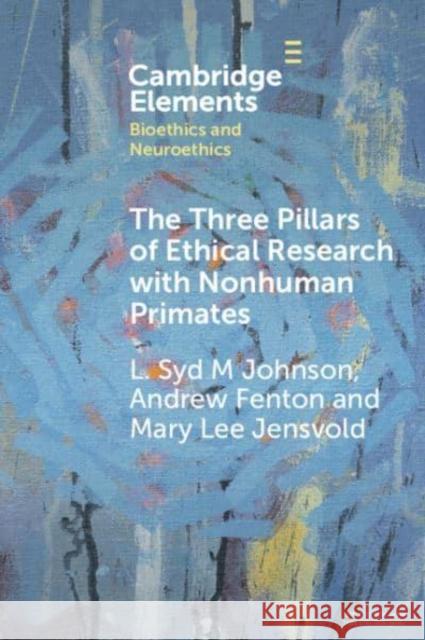 The Three Pillars of Ethical Research with Nonhuman Primates: A Work Developed in Collaboration with the National Anti-Vivisection Society L. Syd M. Johnson Andrew Fenton Mary Lee Jensvold 9781009525022 Cambridge University Press - książka