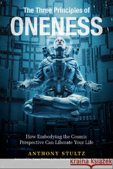 The Three Principles of Oneness: How Embodying the Cosmic Perspective Can Liberate Your Life Anthony Stultz 9780764358135 Red Feather - książka