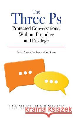 The Three Ps: Protected Conversations, Without Prejudice and Privilege Daniel Barnett 9781913925123 ELS Publishing - książka