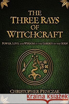 The Three Rays of Witchcraft Christopher Penczak, Andrea Neff 9780982774304 Copper Cauldron Publishing - książka