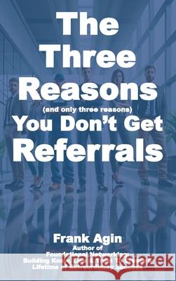 The Three Reasons You Don't Get Referrals Frank Agin 9781967521012 Four Eighteen Enterprises (DBA 418 Press) - książka