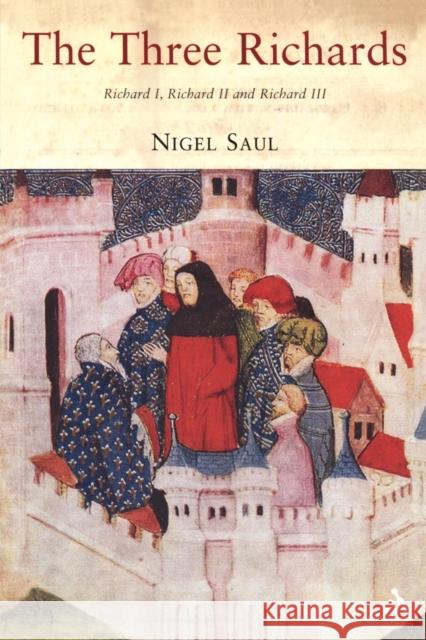 The Three Richards: Richard I, Richard II and Richard III Saul, Nigel 9781852855215  - książka