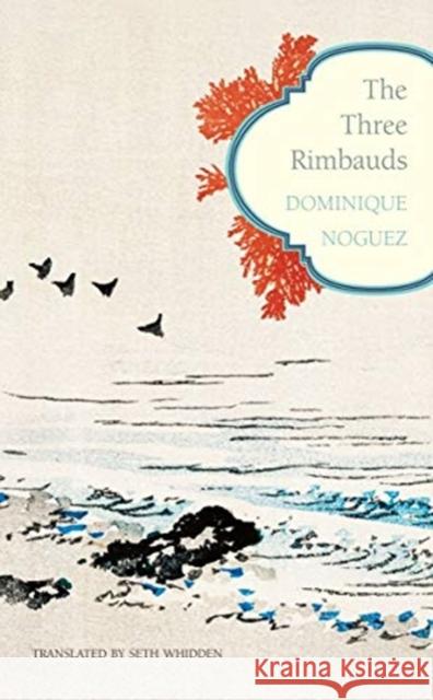 The Three Rimbauds Dominique Nougez Seth Whidden 9780857428820 Seagull Books London Ltd - książka