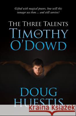 The Three Talents of Timothy O'Dowd Doug Huestis 9781481238441 Createspace - książka