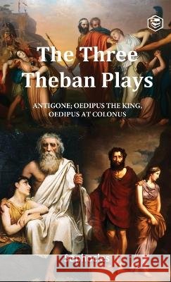 The Three Theban Plays: Antigone, Oedipus the King, Oedipus at Colonus (Penguin Classics) Sophocles 9788119007202 Sanage Publishing House Llp - książka