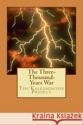 The Three-Thousand-Years War: The Kaleidoscope Project Rolf a. F. Witzsche 9781530112821 Createspace Independent Publishing Platform - książka