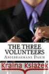 The Three Volunteers Abderrahmane Dakir 9781518701283 Createspace Independent Publishing Platform