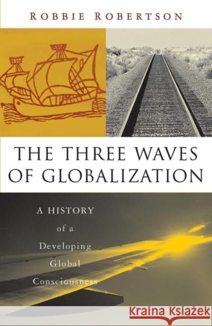 The Three Waves of Globalization: A History of a Developing Global Consciousness Robertson, Robert 9781856498616 Zed Books - książka