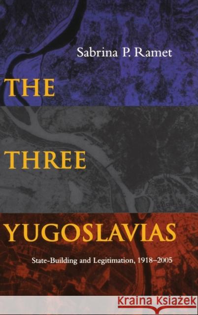 The Three Yugoslavias: State-Building and Legitimation, 1918-2005 Sabrina P. Ramet 9780253346568 Indiana University Press - książka