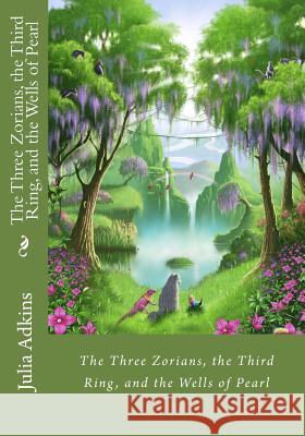 The Three Zorians, the Third Ring, and the Wells of Pearl Julia Adkins Matthew Williams 9781490443829 Createspace - książka