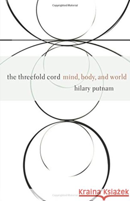 The Threefold Cord: Mind, Body, and World Hilary Putnam 9780231102872 Columbia University Press - książka