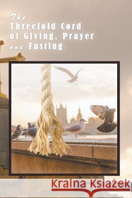 The Threefold Cord of Giving, Prayer and Fasting Dale Heil 9781682568132 Litfire Publishing - książka