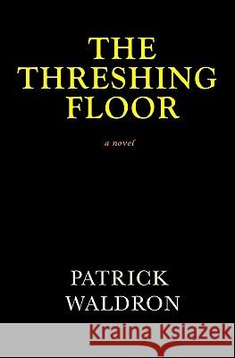 The Threshing Floor Patrick Waldron 9781442119628 Createspace - książka