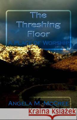 The Threshing Floor: A Place of Worship Angela M. McCree Jewelesa M. Brooks Tony L. Woodard 9781523949649 Createspace Independent Publishing Platform - książka