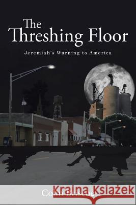 The Threshing Floor: Jeremiah's Warning to America Colin Briscoe 9781512762242 WestBow Press - książka