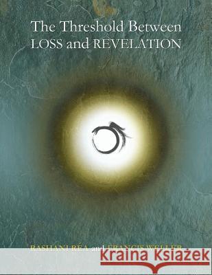 The Threshold Between Loss and Revelation Francis Weller Shayla Wright Lisa Day 9781548743086 Createspace Independent Publishing Platform - książka