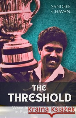 The Threshold: When Indian Cricket Crossed Its Psychological Boundary Sandeep Chavan 9789357821056 Gyrus Vision - książka