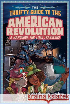 The Thrifty Guide to the American Revolution Jonathan W. Stokes 9780451479617 Viking Books for Young Readers - książka