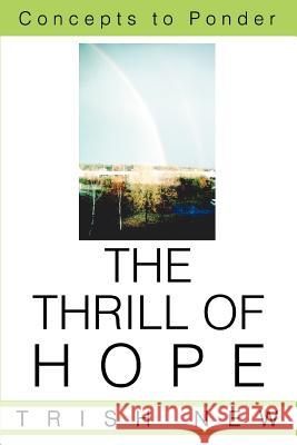 The Thrill of Hope: Concepts to Ponder New, Trish 9780595292523 iUniverse - książka