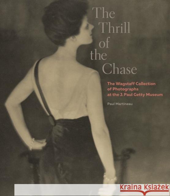 The Thrill of the Chase: The Wagstaff Collection of Photographs at the J. Paul Getty Museum Martineau, Paul 9781606064672 John Wiley & Sons - książka