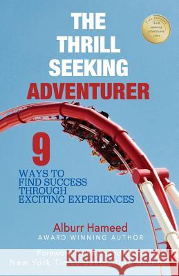 The Thrill Seeking Adventurer: 9 Ways to Find Success Through Exciting Experiences Alburr Hameed Raymond Aaron 9781543132069 Createspace Independent Publishing Platform - książka