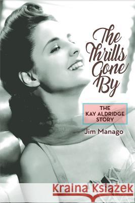 The Thrills Gone by - The Kay Aldridge Story Jim Manago 9781593931865 BearManor Media - książka