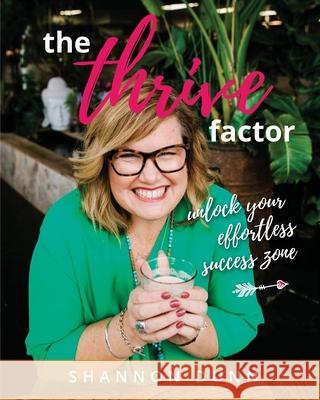 The Thrive Factor: Unlock Your Effortless Success Zone Dunn, Shannon L. 9780987589224 Creative Possibility - książka