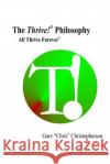 The Thrive! Philosophy: Thrive! - All Thrive Forever MR Gary Chris Christopherson 9781512282306 Createspace