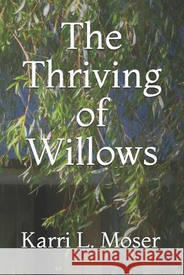 The Thriving of Willows Karri L. Moser 9781730924545 Independently Published - książka