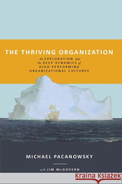 The Thriving Organization: An Exploration into the Deep Dynamics of High-Performing Organizational Cultures Michael Pacanowsky 9781977202192 Outskirts Press - książka