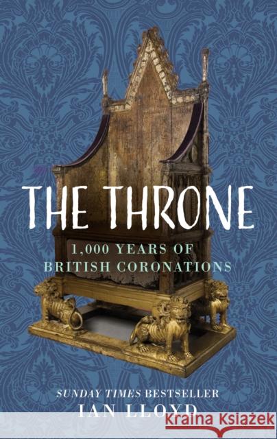 The Throne: 1,000 Years of British Coronations Lloyd, Ian 9781803992860 The History Press Ltd - książka