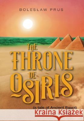 The Throne of Osiris: (a tale of Ancient Egypt) Boleslaw Prus P. Ursyn Meissner 9781525567452 FriesenPress - książka