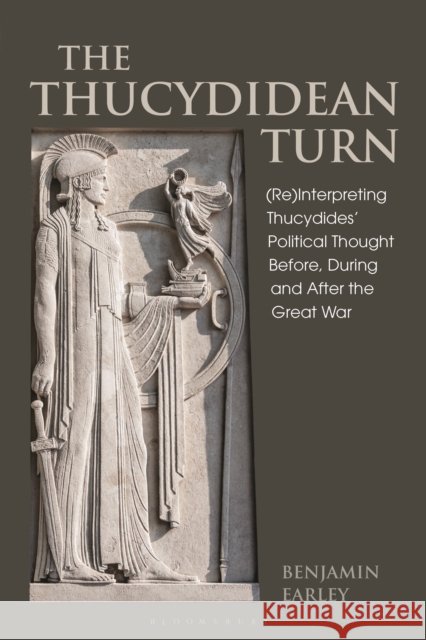 The Thucydidean Turn: (Re)Interpreting Thucydides' Political Thought Before, During and After the Great War Earley, Benjamin 9781350123717 Bloomsbury Academic - książka