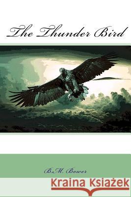 The Thunder Bird B. M. Bower 9781985637856 Createspace Independent Publishing Platform - książka