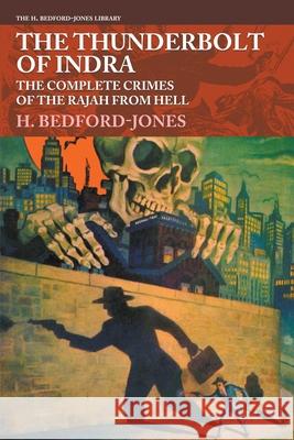 The Thunderbolt of Indra: The Complete Crimes of the Rajah from Hell H Bedford-Jones, James a Ernst, Charles Wood 9781618275257 Steeger Books - książka