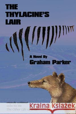 The Thylacine's Lair Graham Parker 9781732389243 Tangible Press - książka